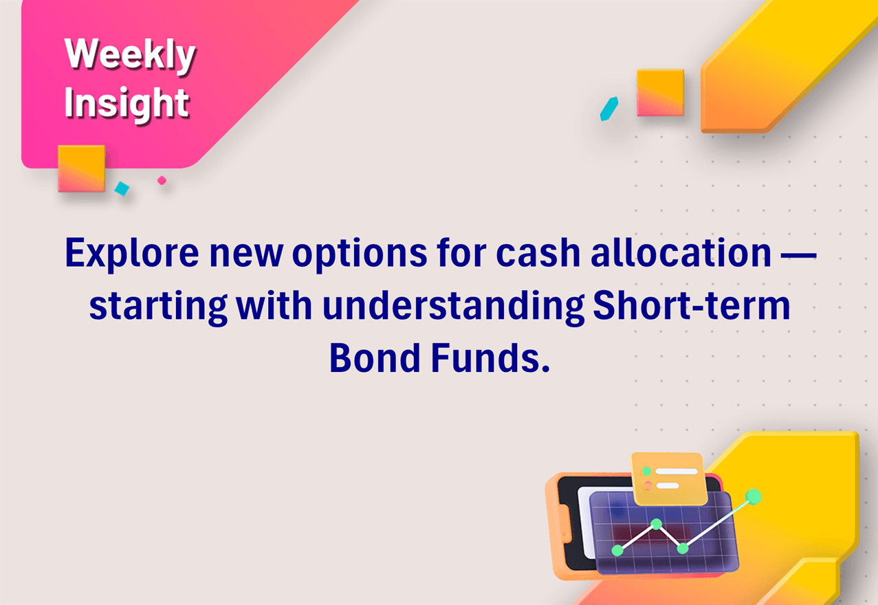 Explore new options for cash allocation—starting with understanding Short-term Bond Funds.